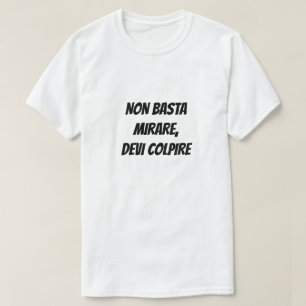 T-shirt Il ne suffit pas de viser, vous devez frapper