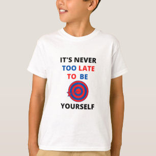 T-SHIRT IL N'EST JAMAIS TROP TARD POUR ÊTRE VOTRE MOTIVATI