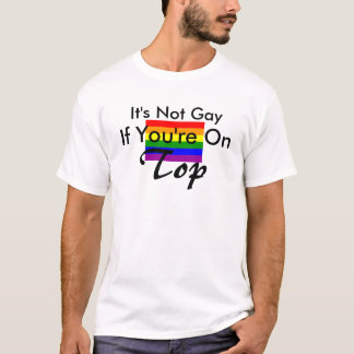 T-shirt Il n'est pas gai, si vous êtes sur le dessus !