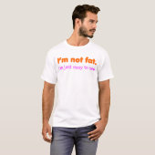 T-shirt Il n'est pas gros, je suis simplement facile me (Devant entier)