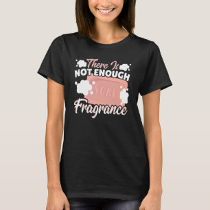 T-shirt Il N'Y A Pas Assez De Savon Fragrant Pour Faire Du