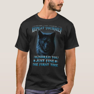 T-shirt Il n'y a pas besoin de se répéter Je vous ai ignor