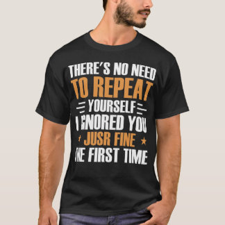 T-shirt Il n'y a pas besoin de se répéter Slogan drôle