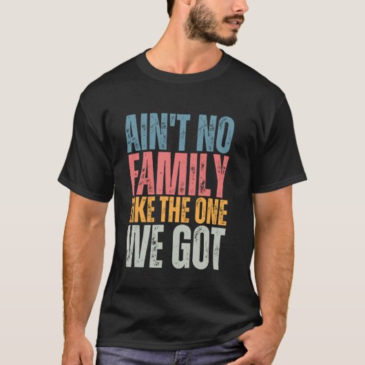 T-shirt Il n'y a pas de famille comme celle que nous avons (Devant)