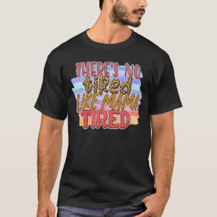T-shirt Il n'y a pas de fatigue comme maman Fatiguée