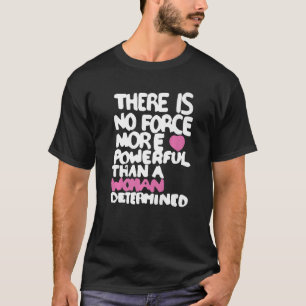 T-shirt Il N'Y A Pas De Force Plus Puissante Qu'Une Femme