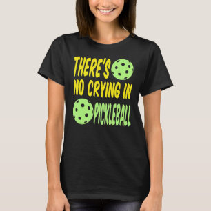 T-shirt Il n'y a pas de pleurs à Pickleball Funny Pickleba