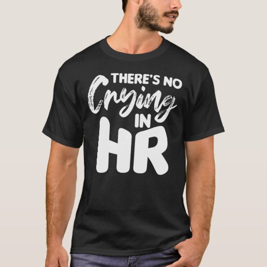 T-shirt Il n'y a pas de pleurs dans ses ressources humaine (Devant)