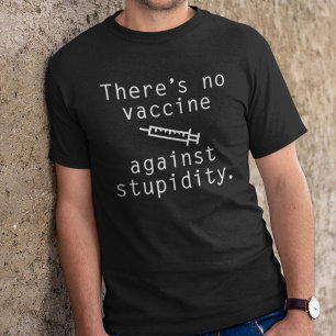 T-shirt Il n'y a pas de vaccin contre la stupidité