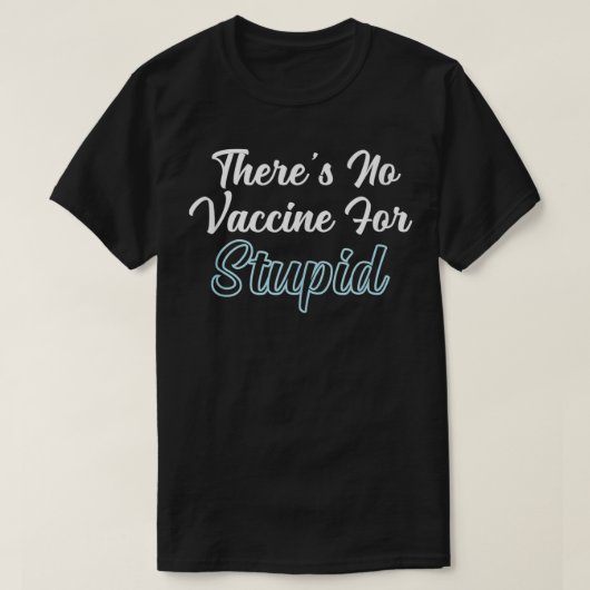 T-shirt Il n'y a pas de vaccin pour Stupide (Design devant)