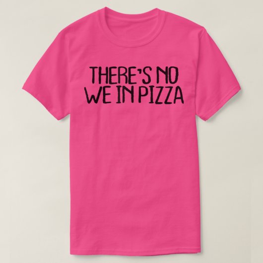 T-shirt Il N'Y A Pas Nous Dans Pizza Drôle Sarcastique Cot (Design devant)