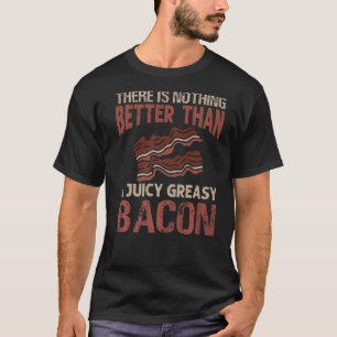 T-shirt Il N'Y A Rien De Mieux Qu'Un Bacon Graisé Juglé