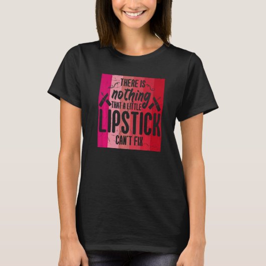 T-shirt Il N'Y A Rien Que Lipstick Cant Fixer Maquillage (Devant)