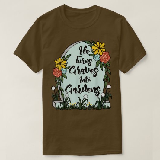 T-shirt Il Transforme Des Graves En Jardins Femmes Hommes  (Design devant)