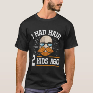 T-shirt Il Y A 2 Ans, J'Avais Des Cheveux.