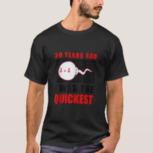 T-shirt Il Y A 30 Ans, J'Étais Le Plus Rapide À Tourner 30