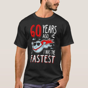 T-shirt Il Y A 60 Ans, J'Étais Le Plus Rapide Anniversaire