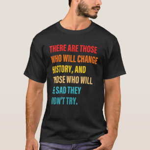 T-shirt Il Y A Ceux Qui Changeront La Citation Historique