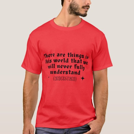 T-shirt Il y a des choses dans ce monde que nous ne compre (Devant)