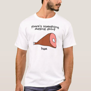 T-shirt Il y a quelque chose magique au sujet du jambon