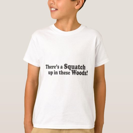 T-shirt Il y a un Squatch en ces bois ! Poussée multiple (Devant)