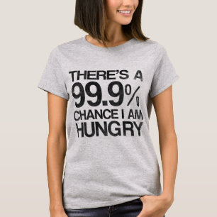 T-shirt Il y a une occasion 99,9% que j'ai faim