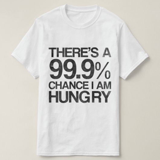 T-shirt Il y a une occasion 99,9% que j'ai faim (Design devant)