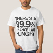 T-shirt Il y a une occasion 99,9% que j'ai faim (Devant)