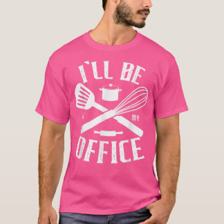 T-shirt Ill Be In My Office for a Sous Chef cuisinier drôl