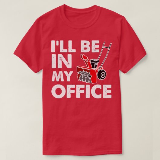 T-shirt I'll Be In My Office  Funny Snow Blower  (Design devant)
