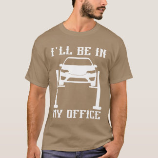 T-shirt Ill Be in my Office Garage Car Mechanicscar techn 