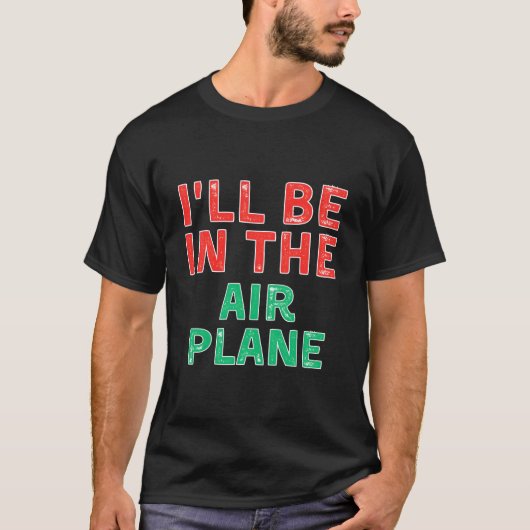 T-shirt I'Ll Be In The Airplane Aviation X-Mas (Devant)