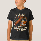 T-shirt I'll Be In The Backyard Funny Cigar And Bourbon Lo (Devant)