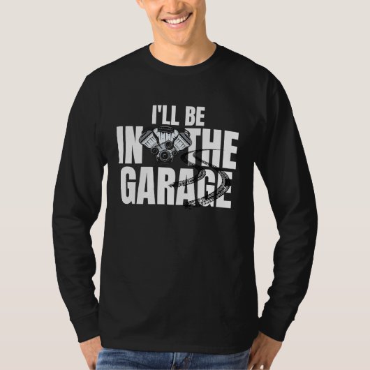 T-shirt I'll Be In The Garage  Auto Mechanic Handyman Work (Devant)