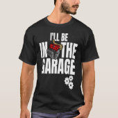 T-shirt I'll Be In The Garage Mechanic Dad Joke Engineer W (Devant)
