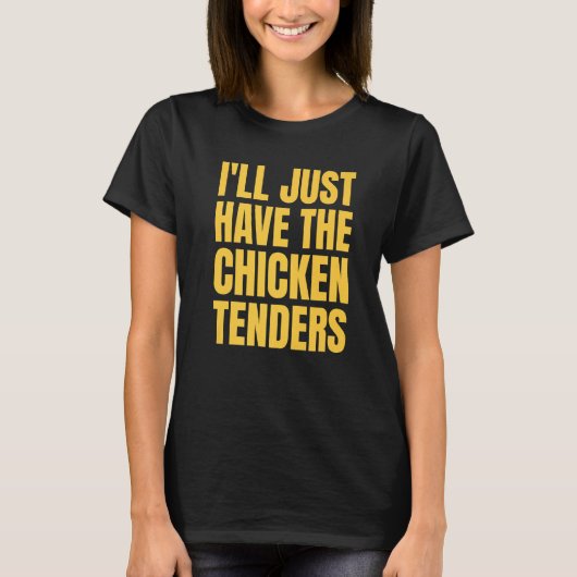 T-shirt I'll Just Have The Chicken Tenders 24 (Devant)