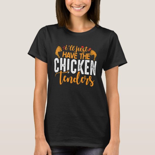 T-shirt I'll Just Have The Chicken Tenders 4 (Devant)