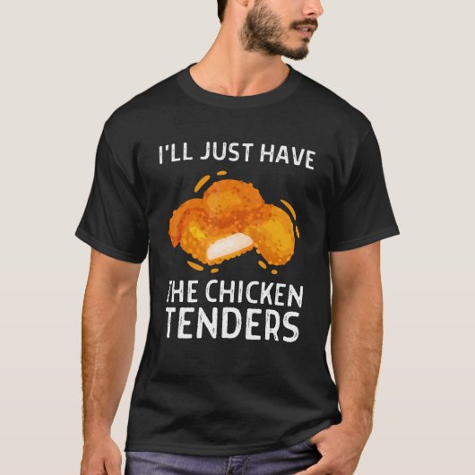 T-shirt I'll Just Have The Chicken Tenders Funny 2 (Devant)