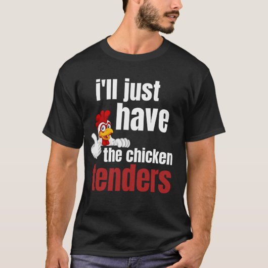 T-shirt ill just have the chicken tenders, funny chicken t (Devant)