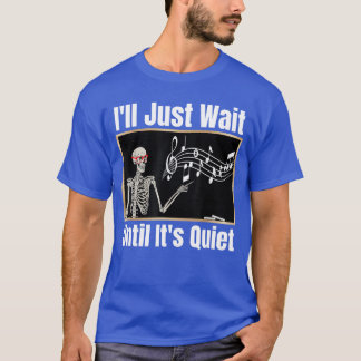 T-shirt Ill Just Wait until Its Quiet Music Teacher Hallow