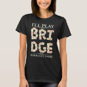 T-shirt I'll Play Bridge Player Contract Bridge Card Game (Devant)