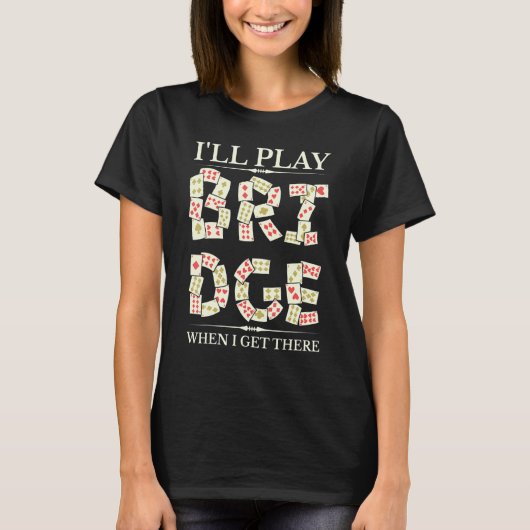 T-shirt I'll Play Bridge Player Contract Bridge Card Game (Devant)