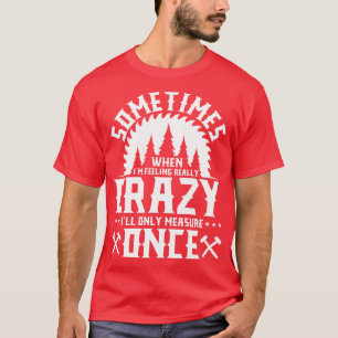 T-shirt Ill seulement Mesurer une fois cadeau axeman sauva