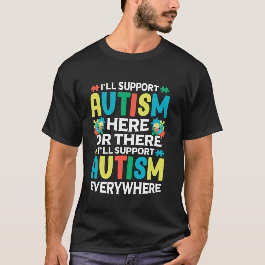 T-shirt I'll Support Autism Here Or There Autism Awareness (Devant)