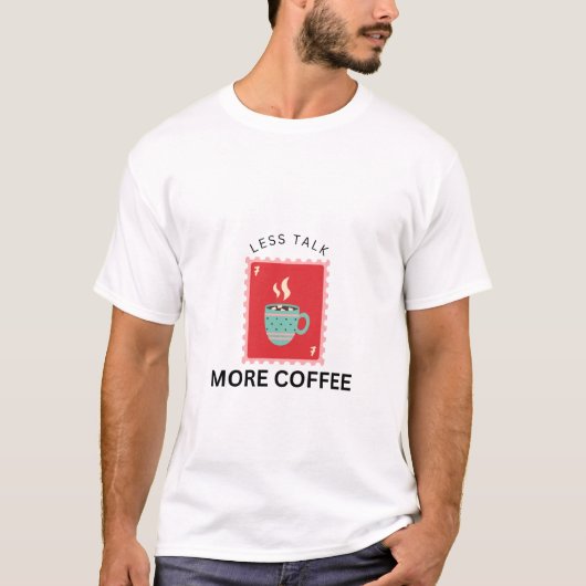 T-shirt Illustration de timbre Less Talk More Coffee (Devant)