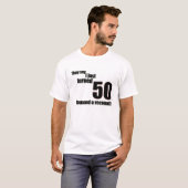 T-shirt Ils disent que j'ai juste tourné 50. J'exige un (Devant entier)