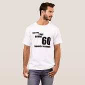 T-shirt Ils disent que j'ai juste tourné 60. J'exige un (Devant entier)
