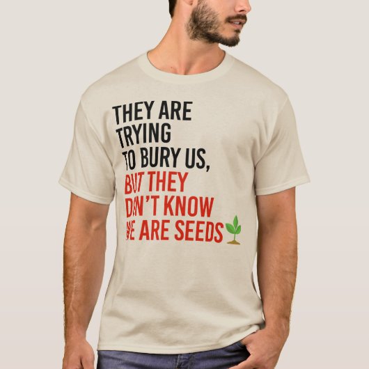 T-shirt Ils essaient de nous enterrer, mais nous sommes de (Devant)