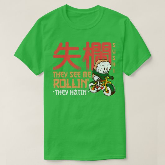 T-shirt Ils me voient rouler, ils haïssent Funny Sushi Rol (Design devant)
