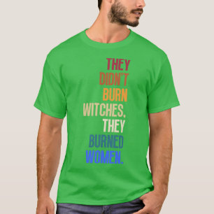 T-shirt Ils N'Ont Pas Brûlé De Sorcières Ils Ont Brûlé Des